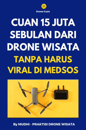 E-book Cuan 15 juta sebulan dari drone wisata tanpa harus viral di medsos